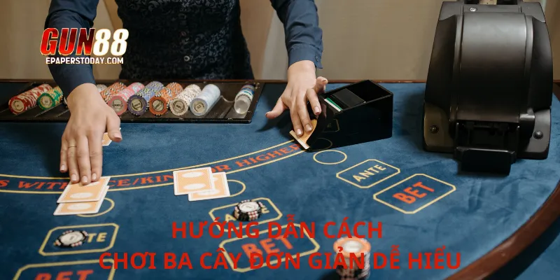 Hướng dẫn cách chơi ba cây đơn giản dễ hiểu