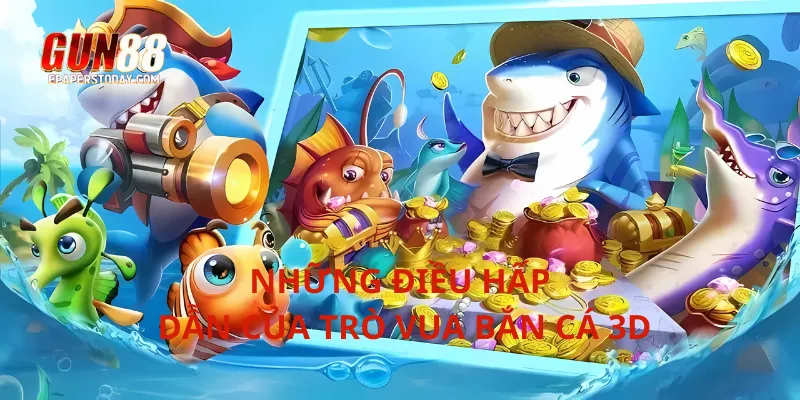 Những điều hấp dẫn của trò vua bắn cá 3D