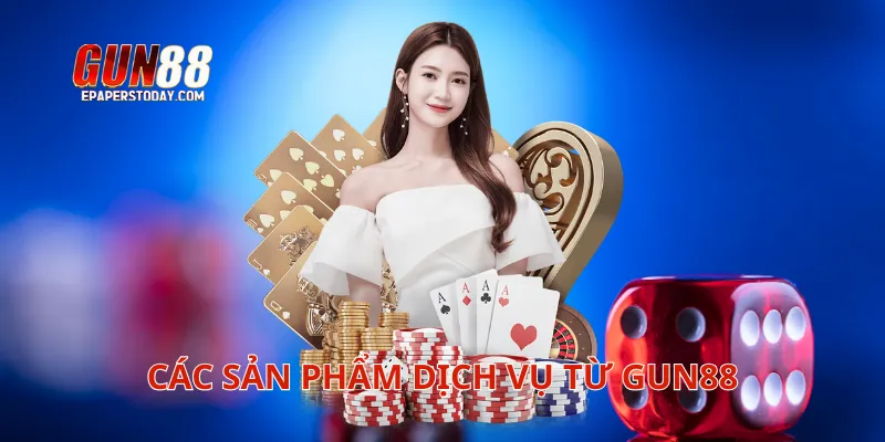 Các sản phẩm dịch vụ từ Gun88
